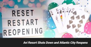 Avi Resort Shuts Down and Atlantic City Reopens