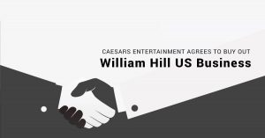 Caesars Entertainment Agrees to Buy Out William Hill US Business