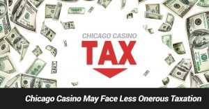 Chicago Casino May Face Less Onerous Taxation