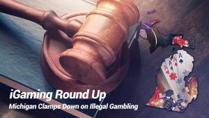 iGaming News: End of an Era, Michigan Clamps Down on Illegal Gambling