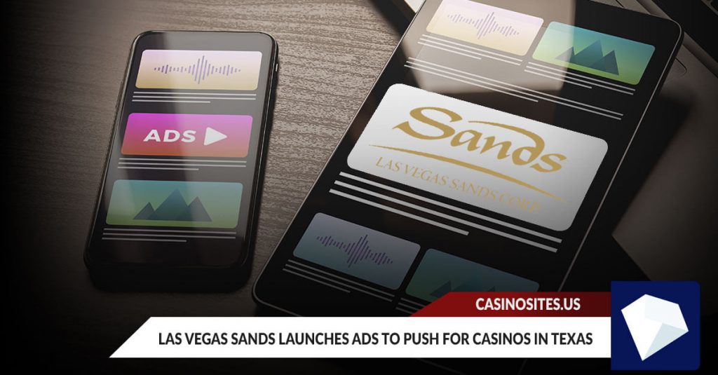 Las Vegas Sands Launches Ads to Push for Casinos in Texas