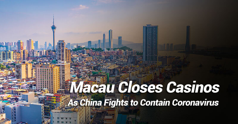 Macau Closes Casinos help contain virus