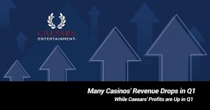 Many Casinos’ Revenue Drops in Q1 while Caesars’ Profits are up