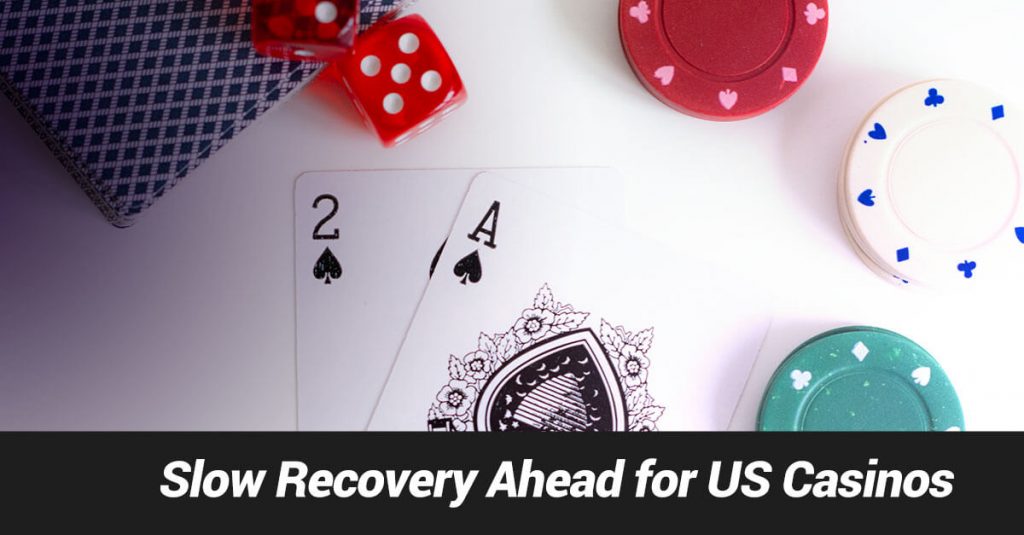 Slow recovery ahead for US Casinos