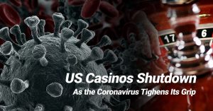 US Casinos Shutdown As the Coronavirus Tighens Its Grip