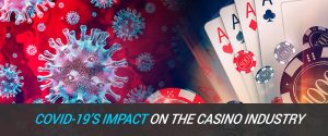 COVID-19’s (Coronavirus) Impact on the Casino Industry