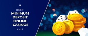Best Minimum Deposit Online Casinos