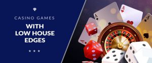 5 Casino Games with a Low House Edge