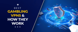 Best Gambling VPNs and How They Work