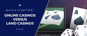 Online Casinos Versus Land-Based Casinos: Which Is Better?