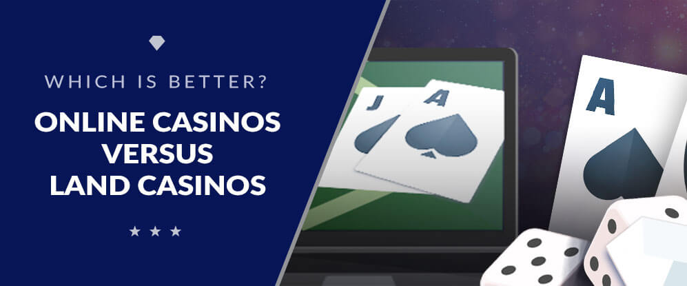 Online Casinos Versus Land-Based Casinos