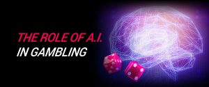 The Role of A.I. in Gambling?
