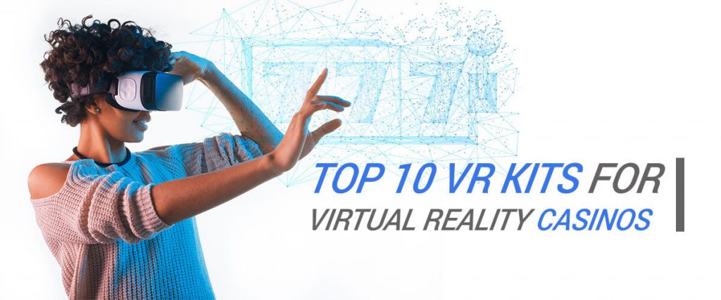 Top 10 VR kits for VR Casinos