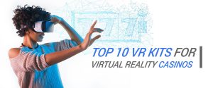 Top 10 VR Kits for Virtual Reality Casinos